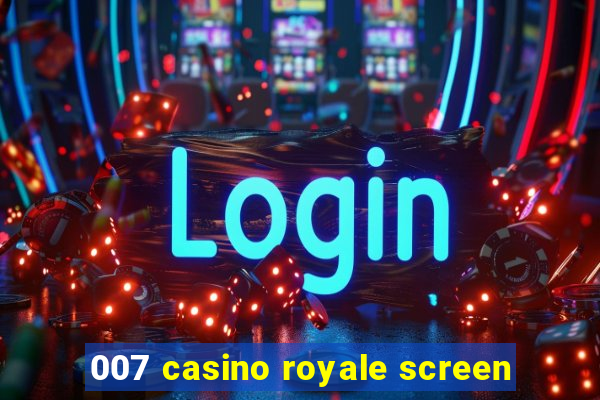 007 casino royale screen