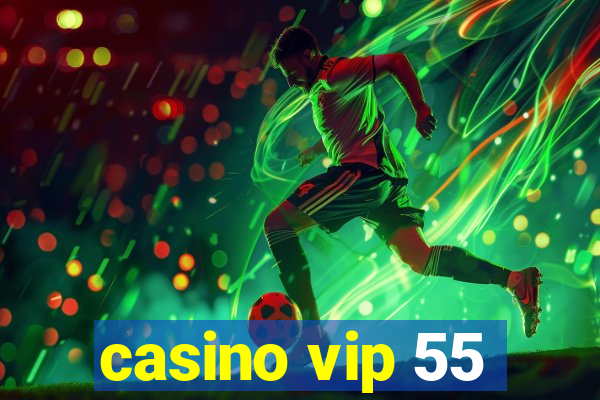 casino vip 55