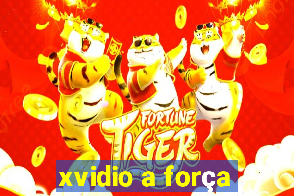 xvidio a força