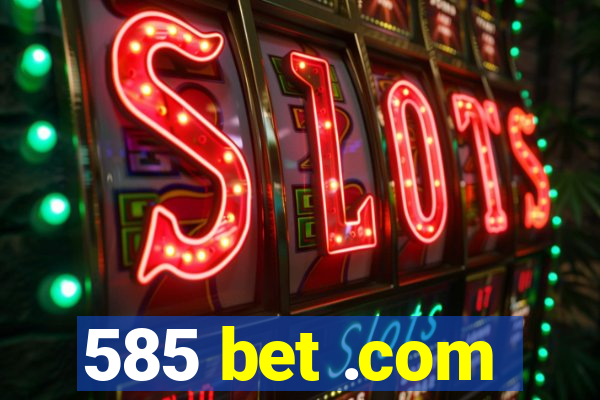 585 bet .com