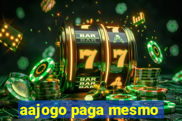 aajogo paga mesmo