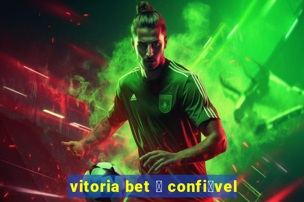 vitoria bet 茅 confi谩vel