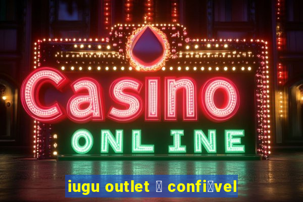 iugu outlet 茅 confi谩vel