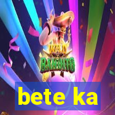 bete ka