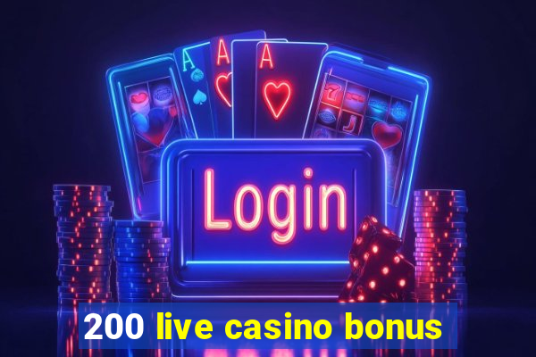 200 live casino bonus