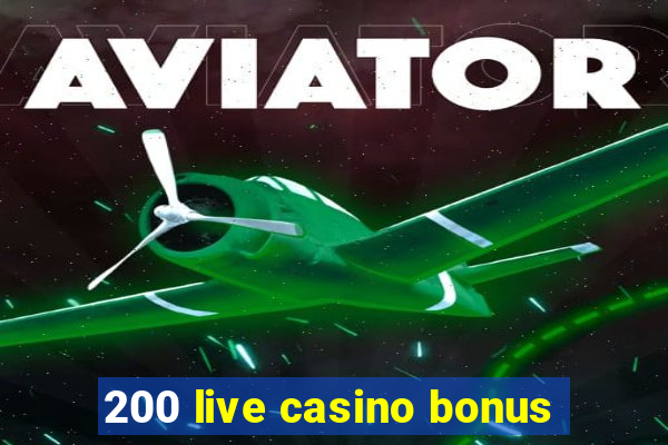 200 live casino bonus