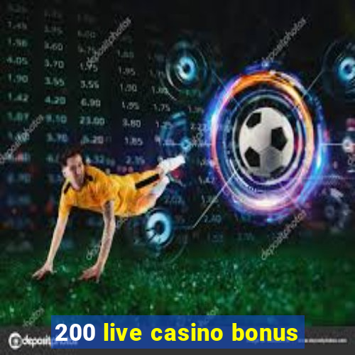 200 live casino bonus