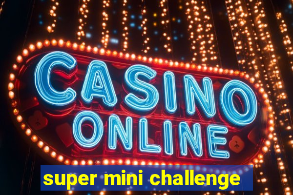 super mini challenge