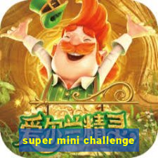 super mini challenge