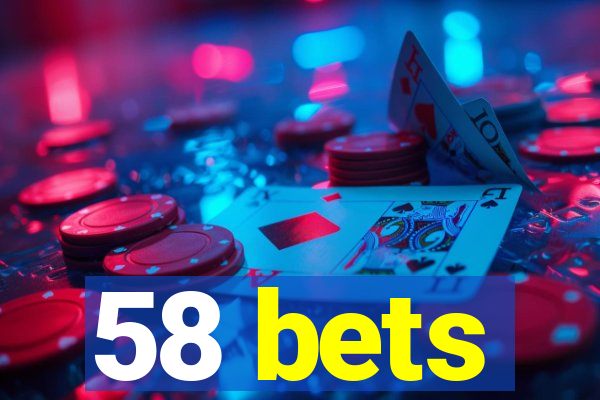 58 bets