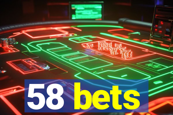 58 bets