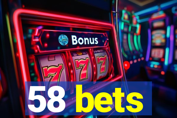 58 bets