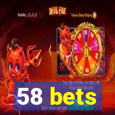 58 bets