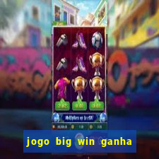 jogo big win ganha dinheiro de verdade