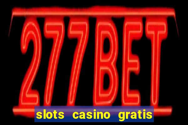 slots casino gratis sin internet 777