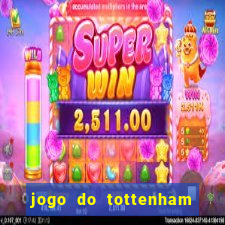 jogo do tottenham ao vivo hoje