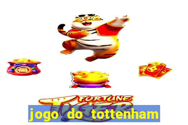 jogo do tottenham ao vivo hoje