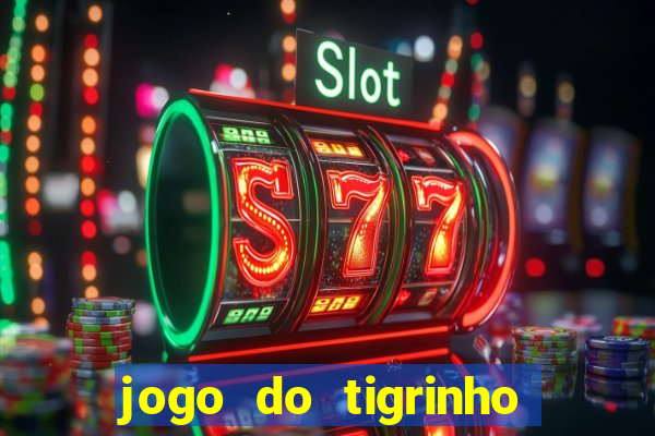 jogo do tigrinho plataforma nova