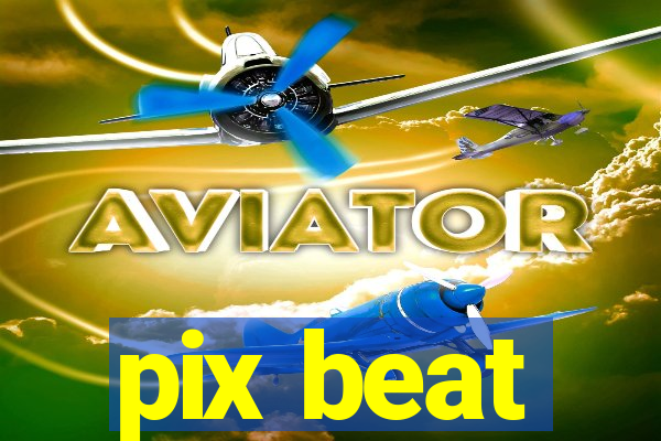 pix beat