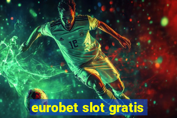 eurobet slot gratis