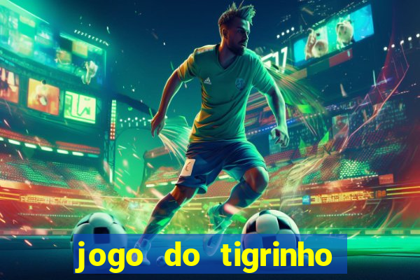 jogo do tigrinho sem deposito