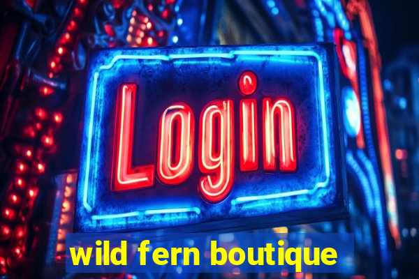 wild fern boutique