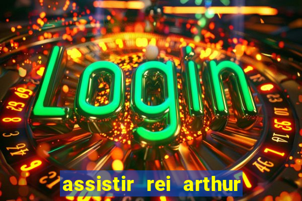 assistir rei arthur (2004 mega filmes)