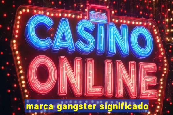 marca gangster significado