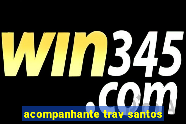 acompanhante trav santos