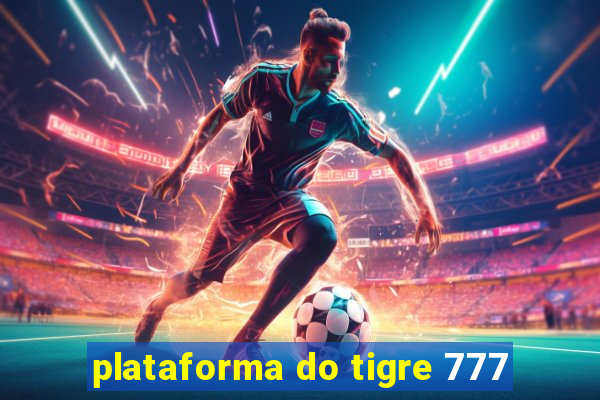 plataforma do tigre 777