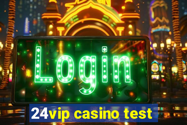 24vip casino test