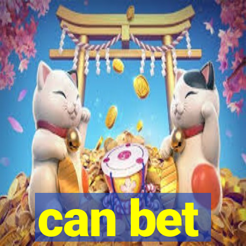 can bet