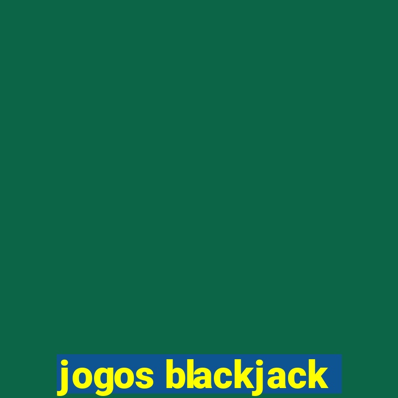 jogos blackjack