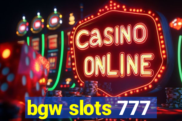 bgw slots 777