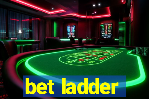 bet ladder