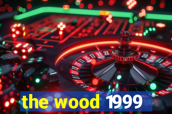 the wood 1999