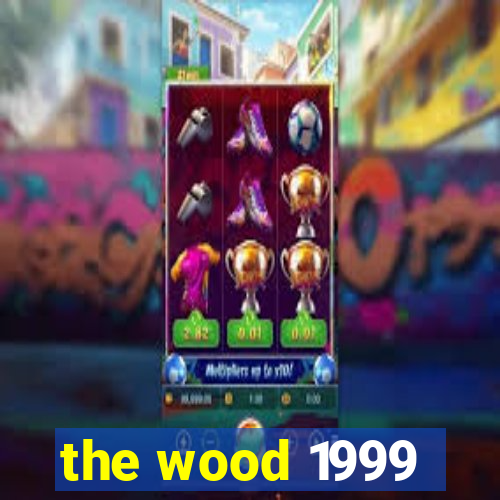 the wood 1999