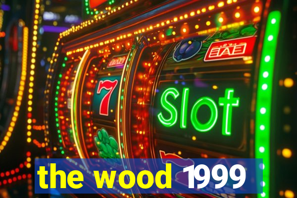 the wood 1999