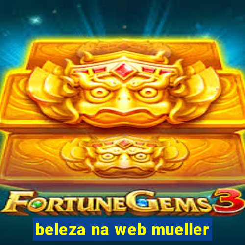 beleza na web mueller