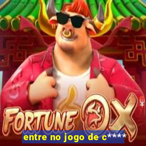 entre no jogo de c****