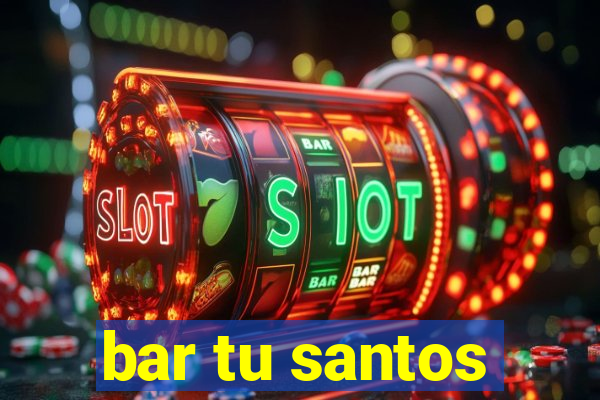 bar tu santos