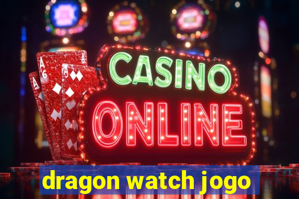 dragon watch jogo