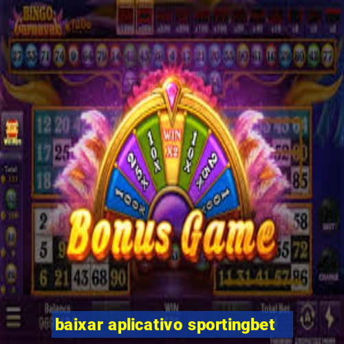 baixar aplicativo sportingbet