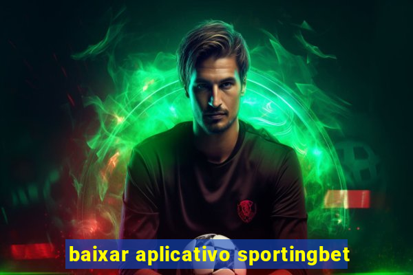 baixar aplicativo sportingbet