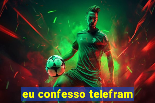 eu confesso telefram