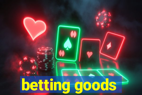 betting goods