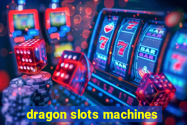 dragon slots machines