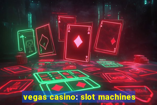 vegas casino: slot machines