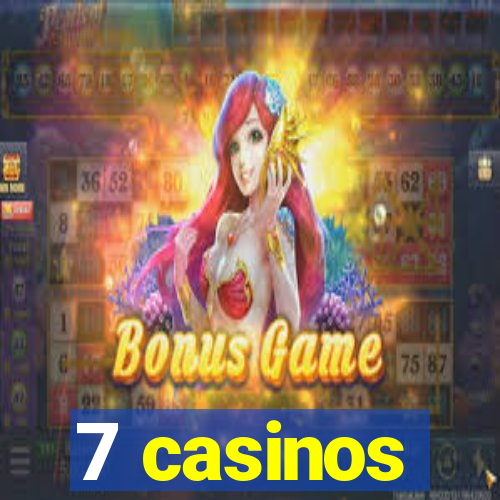 7 casinos