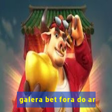 galera bet fora do ar